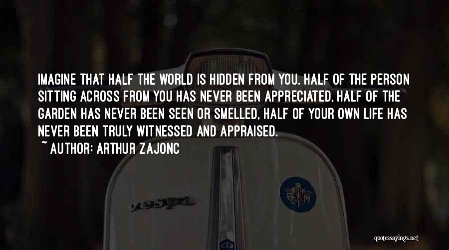 Never Appreciated Quotes By Arthur Zajonc