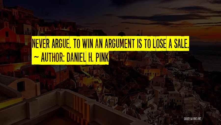 Never Argue Quotes By Daniel H. Pink