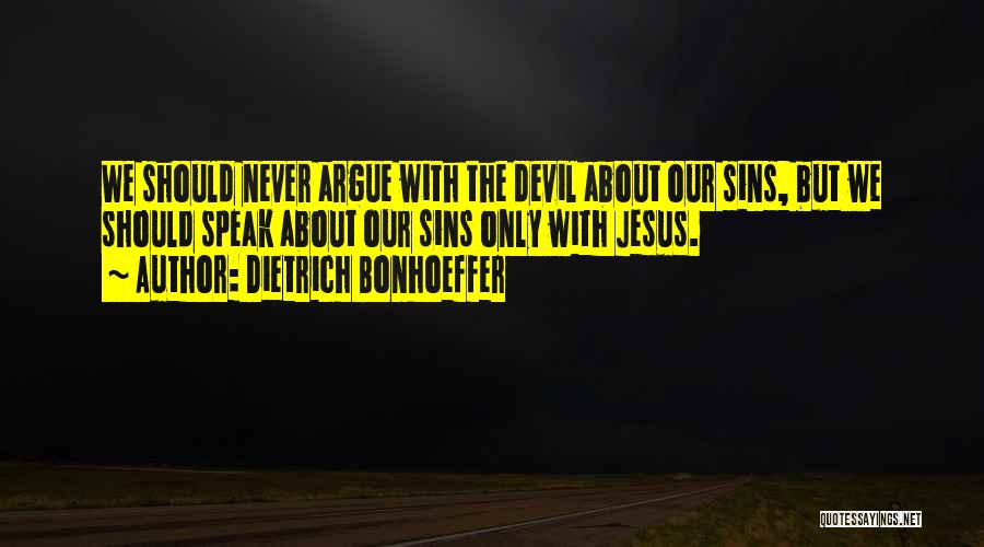 Never Argue Quotes By Dietrich Bonhoeffer