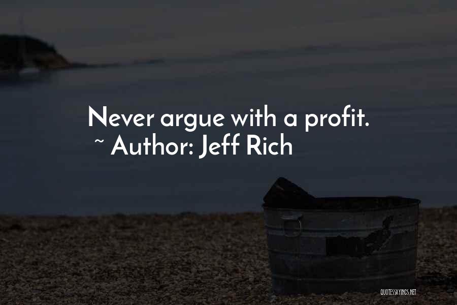 Never Argue Quotes By Jeff Rich