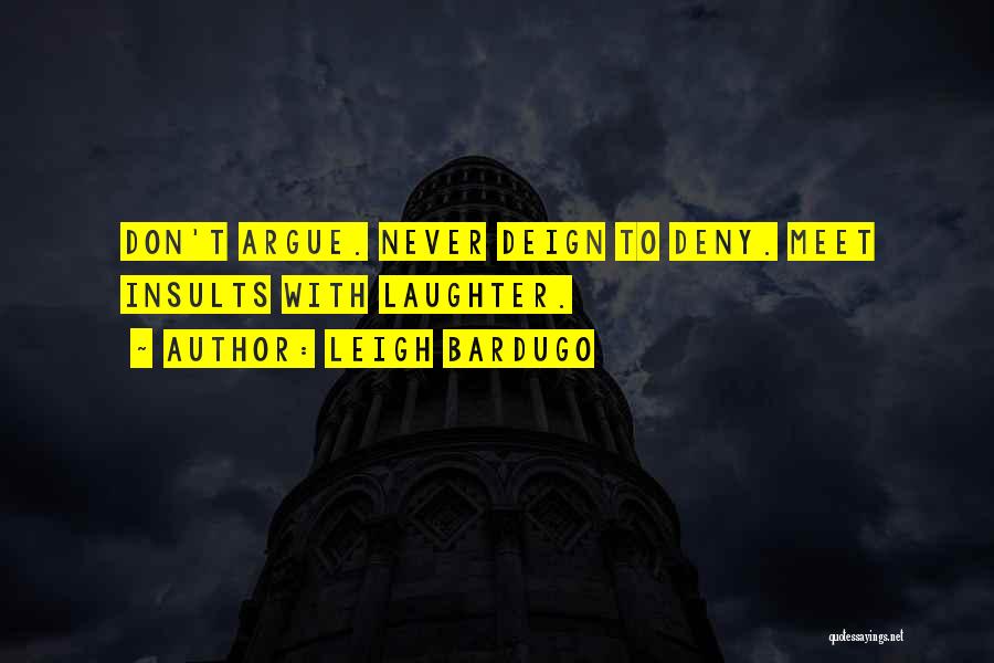 Never Argue Quotes By Leigh Bardugo