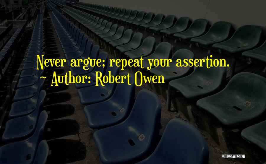 Never Argue Quotes By Robert Owen