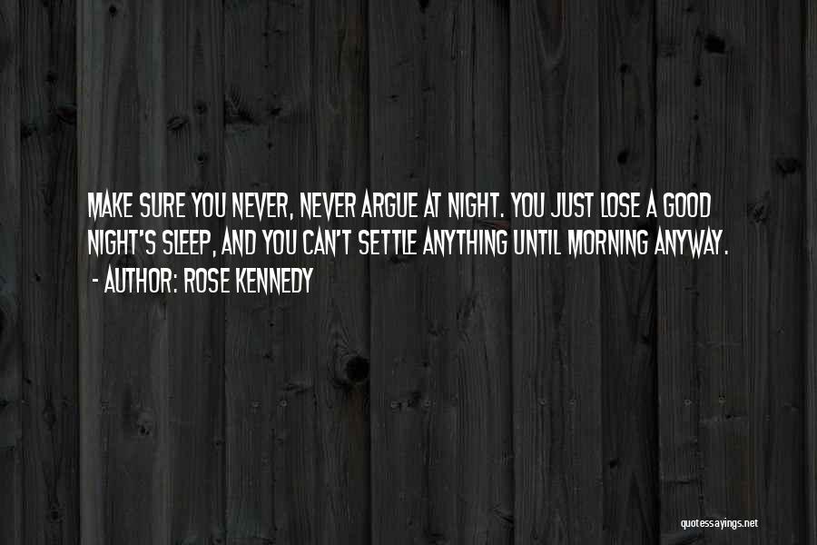 Never Argue Quotes By Rose Kennedy