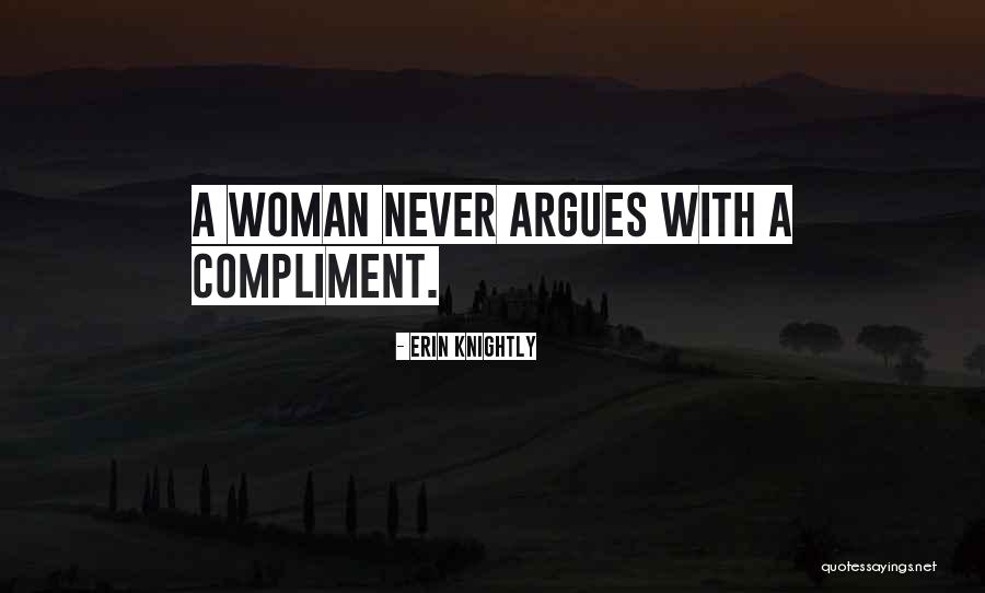 Never Argue With A Woman Quotes By Erin Knightly