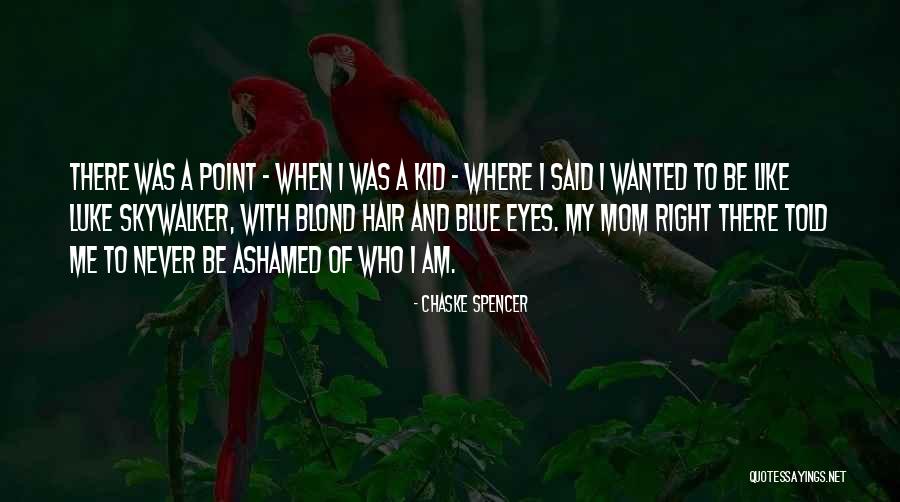 Never Ashamed Quotes By Chaske Spencer Never Ashamed Quotes By Chaske Spencer