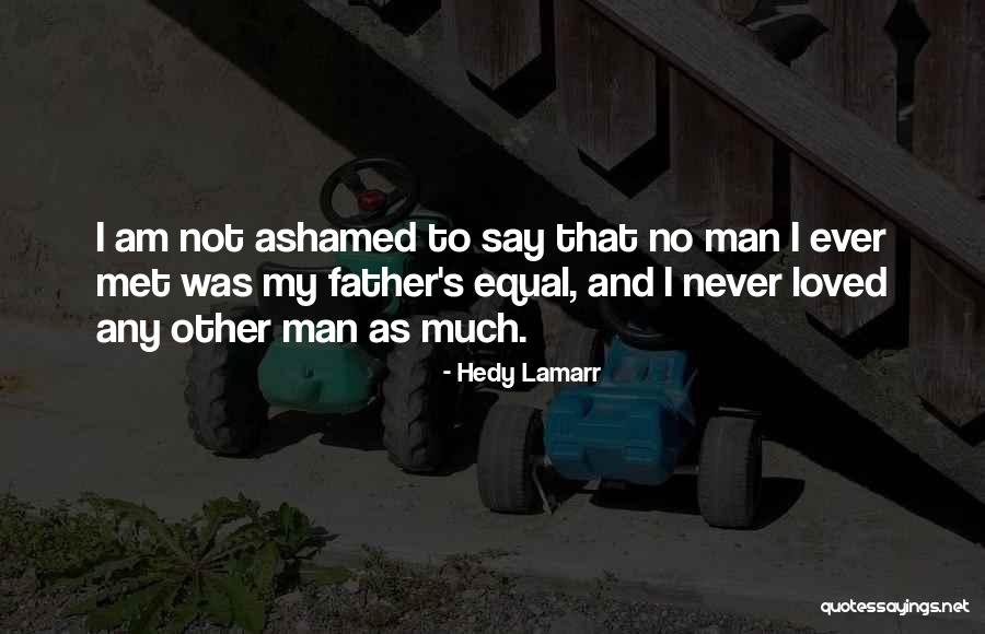 Never Ashamed Quotes By Hedy Lamarr Never Ashamed Quotes By Hedy Lamarr