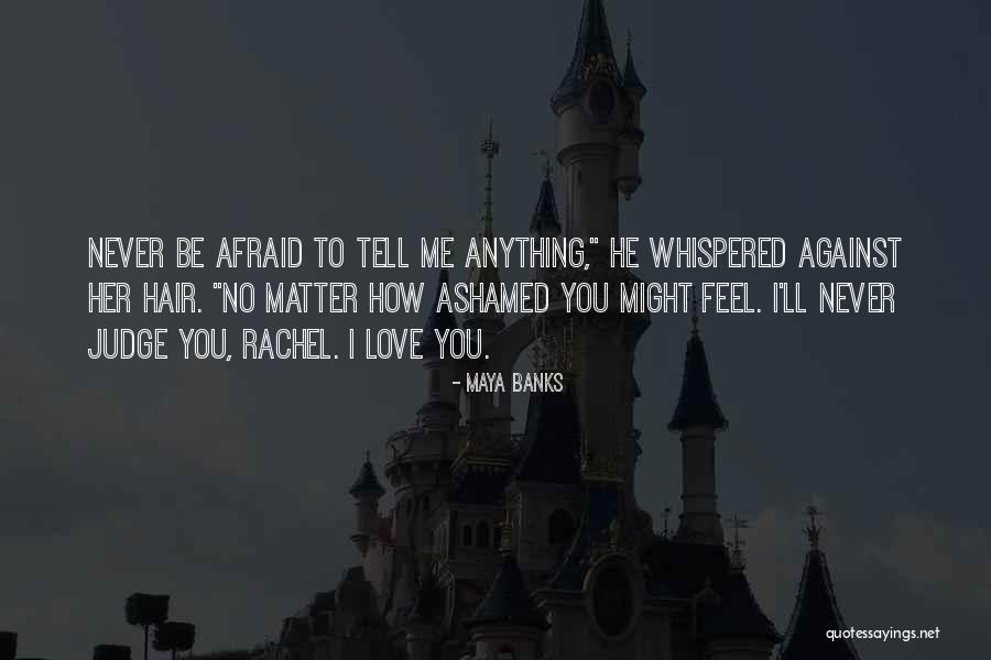 Never Ashamed Quotes By Maya Banks Never Ashamed Quotes By Maya Banks