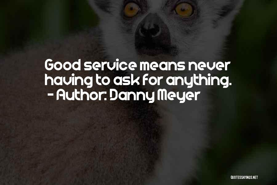Never Ask Anything Quotes By Danny Meyer
