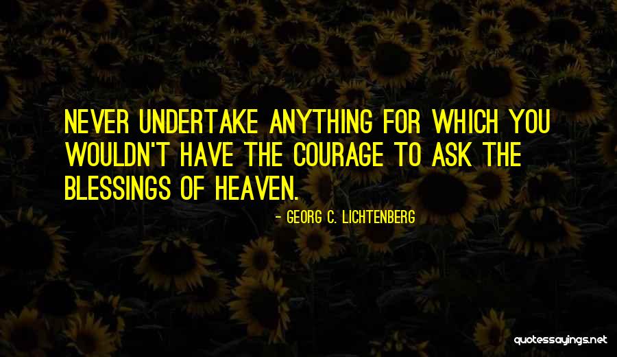 Never Ask Anything Quotes By Georg C. Lichtenberg