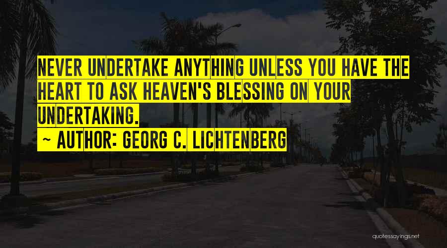 Never Ask Anything Quotes By Georg C. Lichtenberg