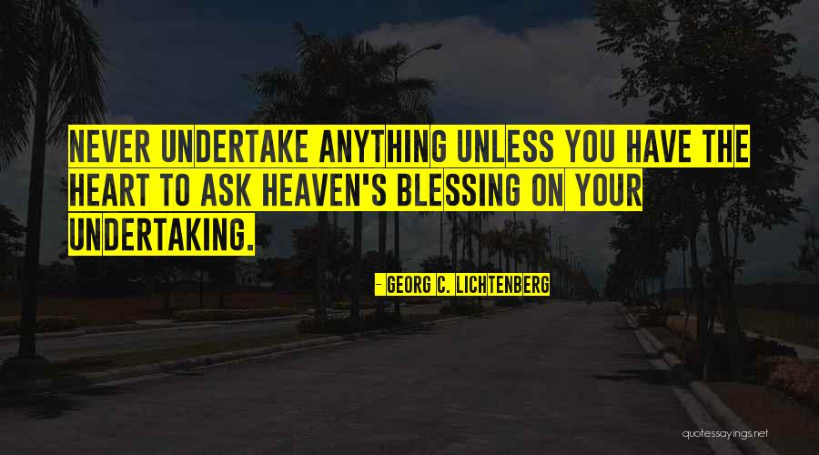 Never Ask Anything Quotes By Georg C. Lichtenberg