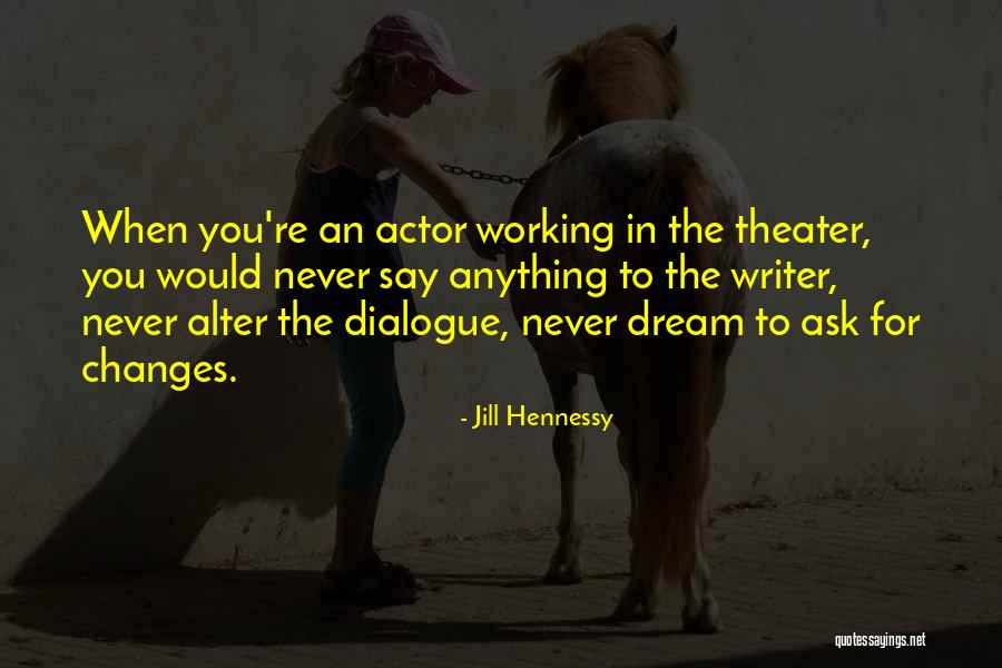 Never Ask Anything Quotes By Jill Hennessy