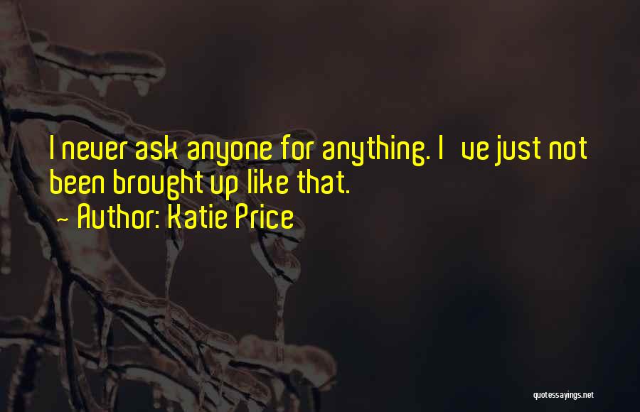 Never Ask Anything Quotes By Katie Price