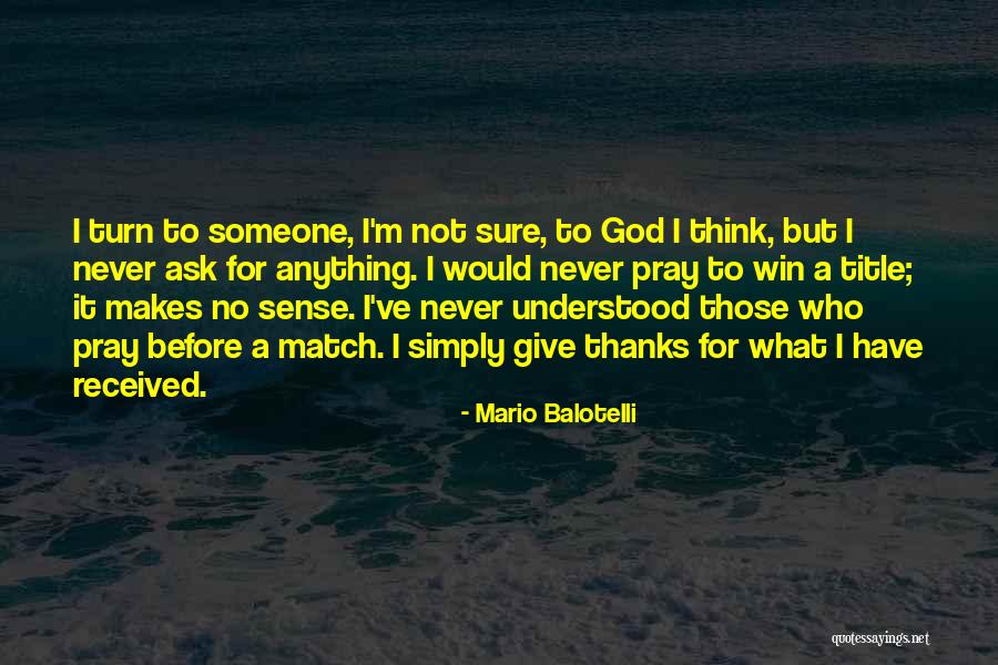 Never Ask Anything Quotes By Mario Balotelli