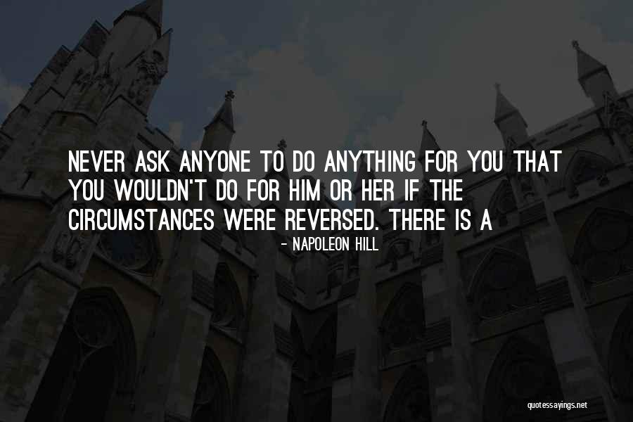 Never Ask Anything Quotes By Napoleon Hill