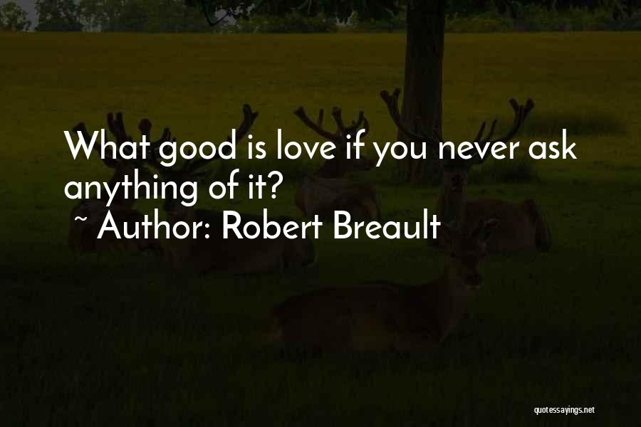 Never Ask Anything Quotes By Robert Breault