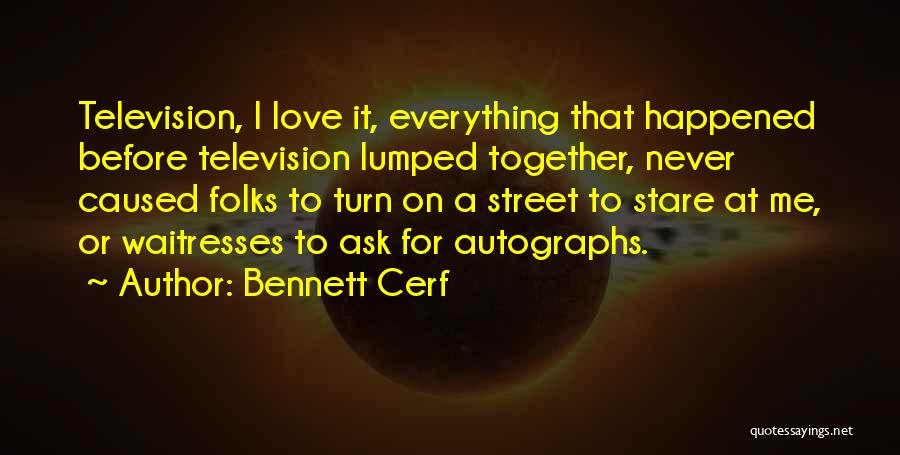 Never Ask For Love Quotes By Bennett Cerf