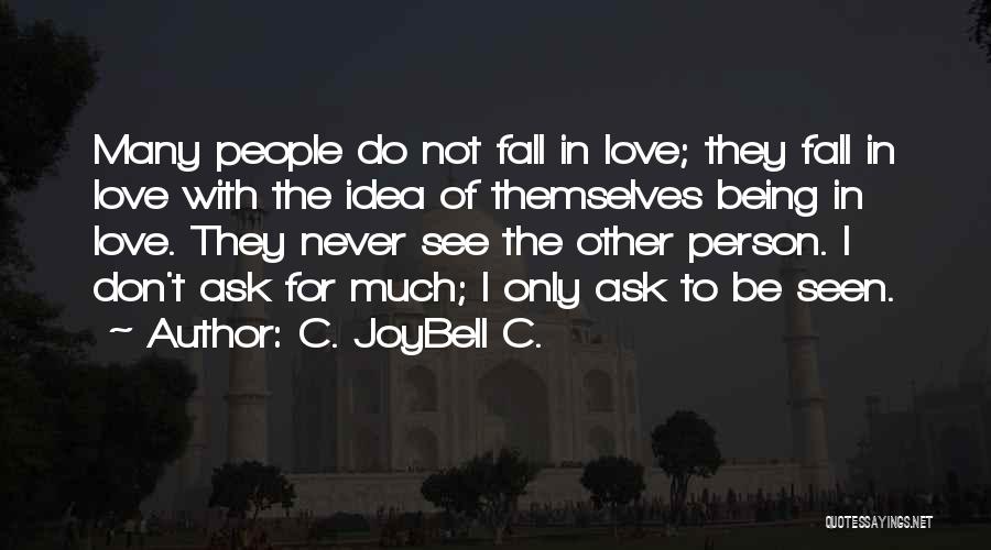 Never Ask For Love Quotes By C. JoyBell C.