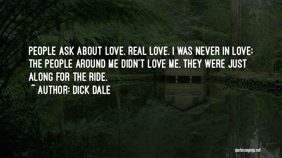 Never Ask For Love Quotes By Dick Dale