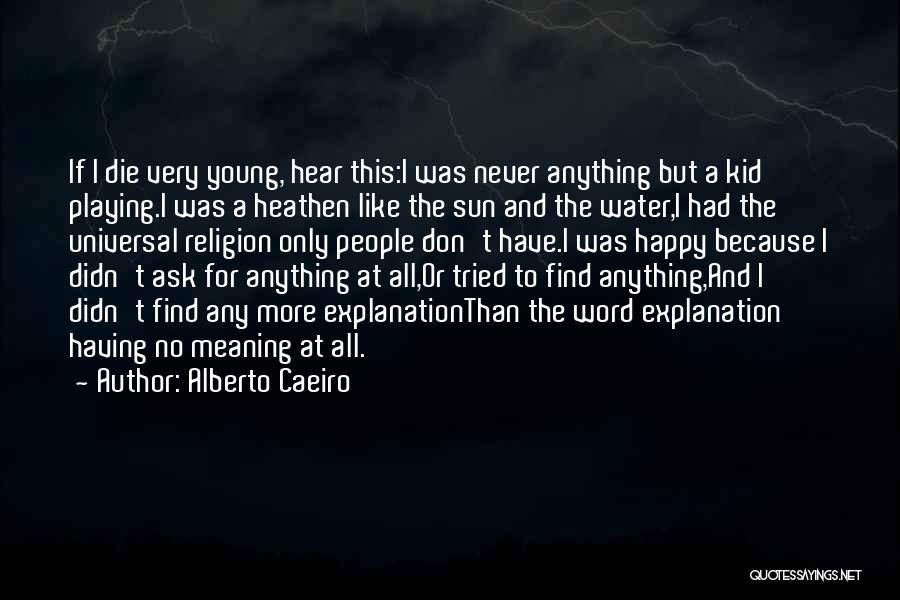Never Ask For More Quotes By Alberto Caeiro