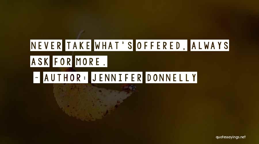 Never Ask For More Quotes By Jennifer Donnelly