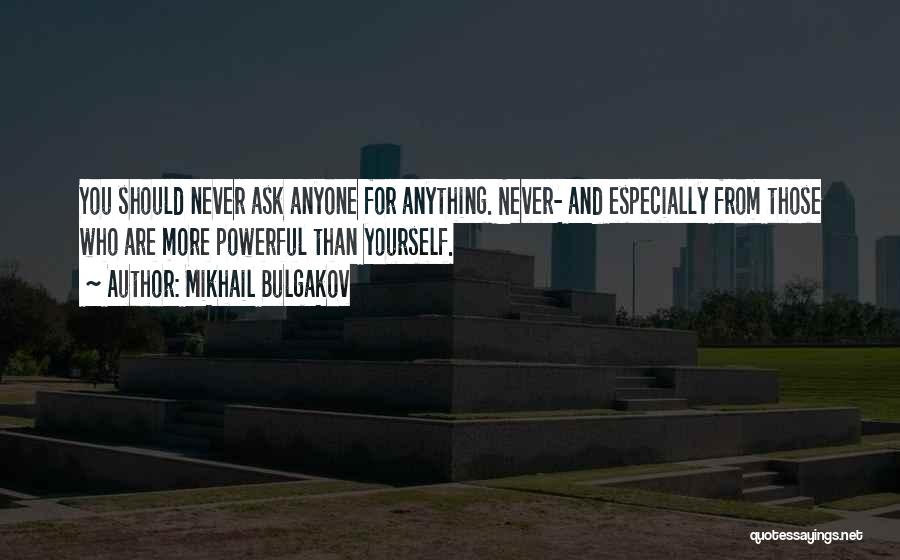 Never Ask For More Quotes By Mikhail Bulgakov