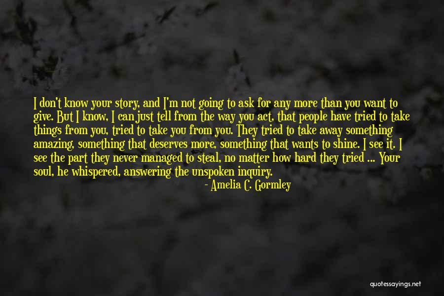 Never Ask For Something Quotes By Amelia C. Gormley