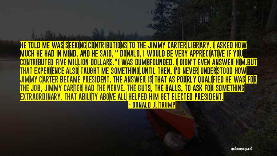 Never Ask For Something Quotes By Donald J. Trump Never Ask For Something Quotes By Donald J. Trump