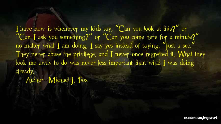 Never Ask For Something Quotes By Michael J. Fox