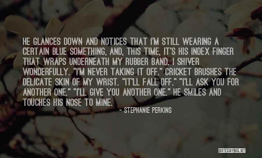 Never Ask For Something Quotes By Stephanie Perkins Never Ask For Something Quotes By Stephanie Perkins
