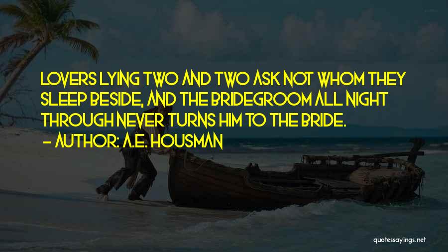Never Ask For Too Much Quotes By A.E. Housman