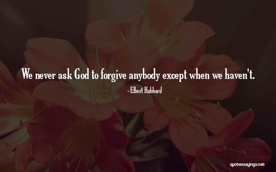 Never Ask God Why Me Quotes By Elbert Hubbard