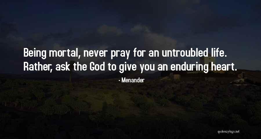 Never Ask God Why Me Quotes By Menander