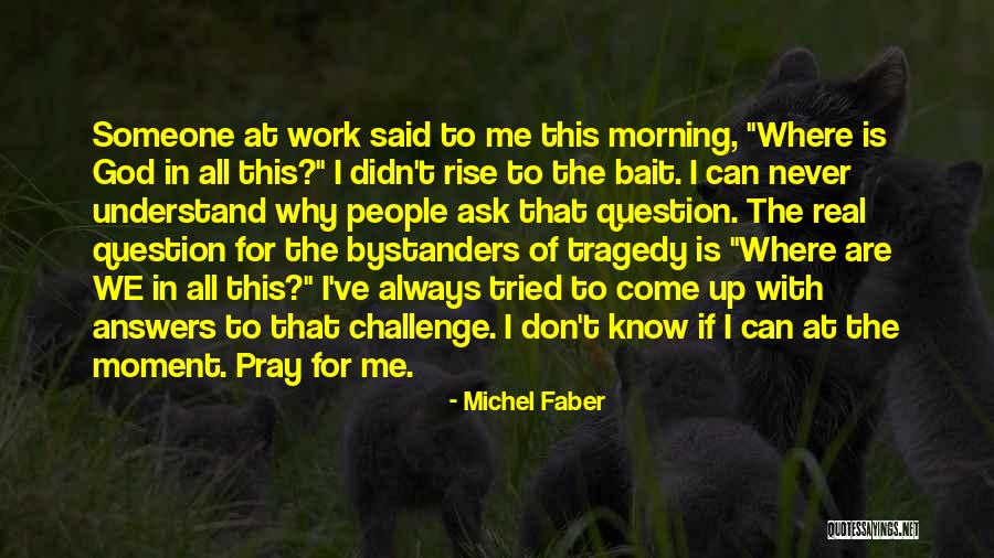 Never Ask God Why Me Quotes By Michel Faber