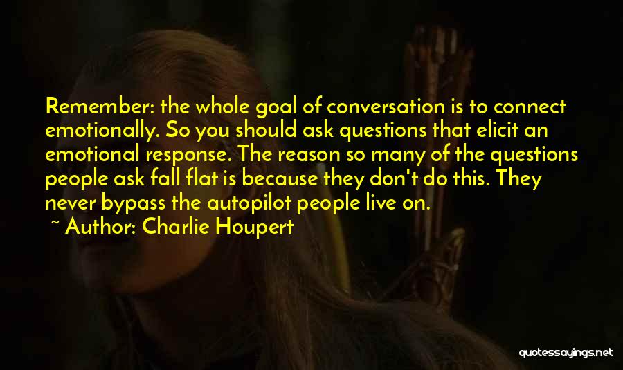 Never Ask Questions Quotes By Charlie Houpert