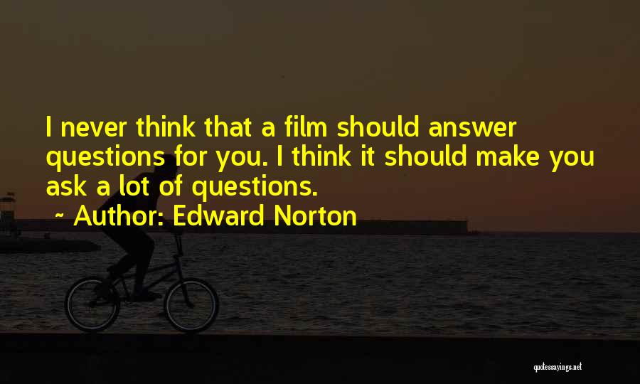 Never Ask Questions Quotes By Edward Norton