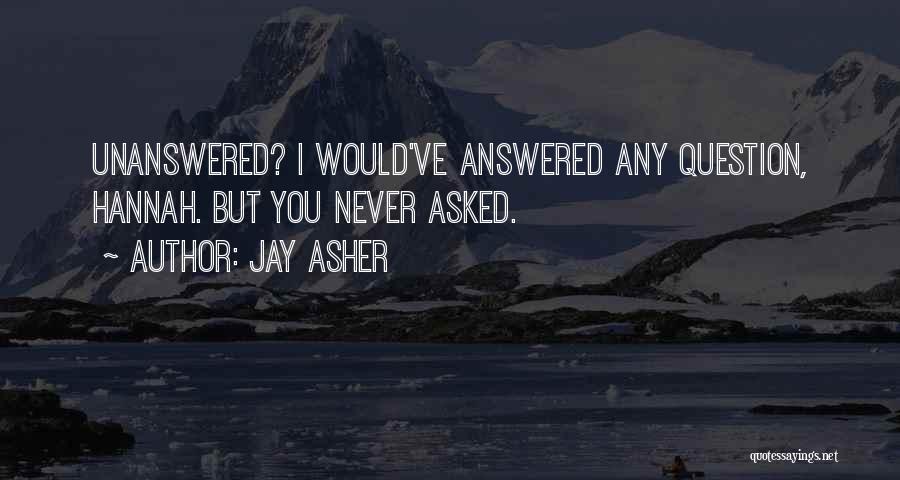 Never Ask Questions Quotes By Jay Asher