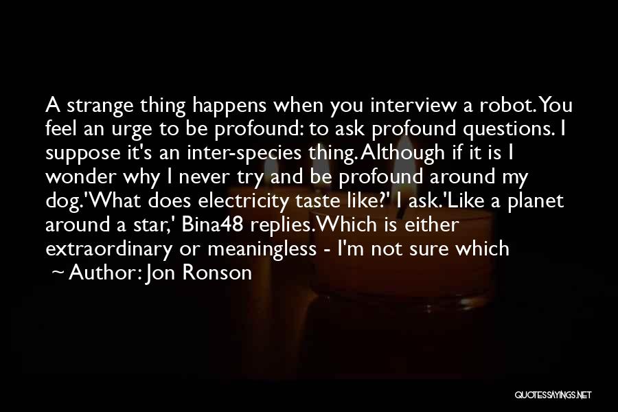 Never Ask Questions Quotes By Jon Ronson