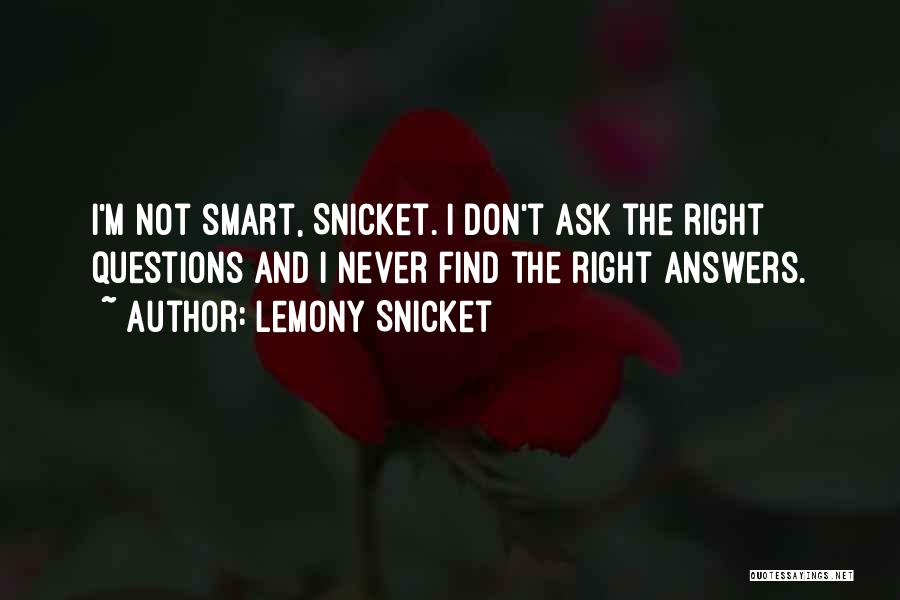 Never Ask Questions Quotes By Lemony Snicket