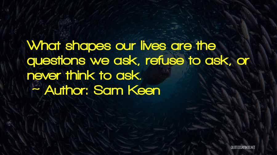 Never Ask Questions Quotes By Sam Keen