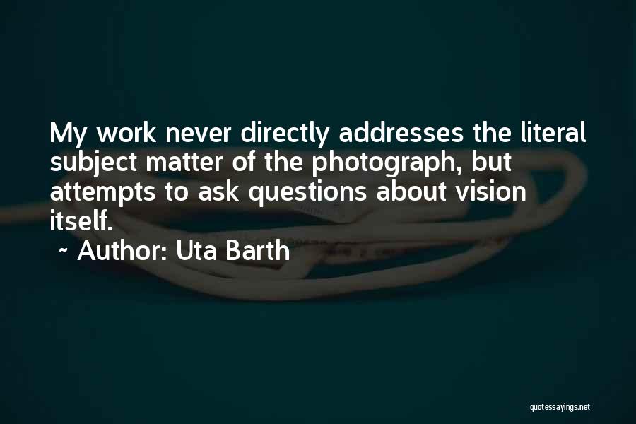 Never Ask Questions Quotes By Uta Barth