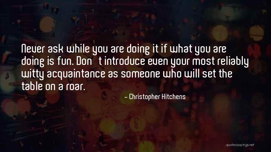 Never Ask Someone Quotes By Christopher Hitchens Never Ask Someone Quotes By Christopher Hitchens