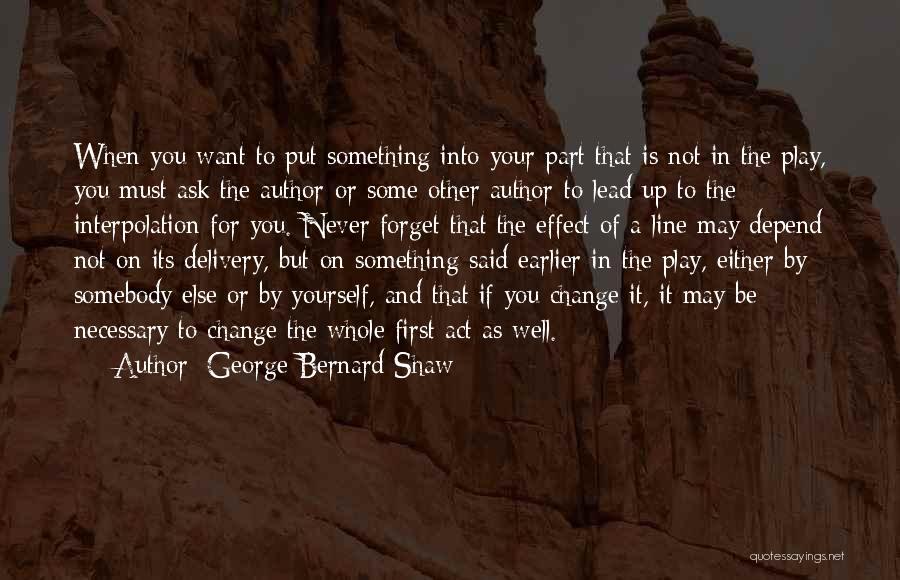 Never Ask Someone To Change Quotes By George Bernard Shaw