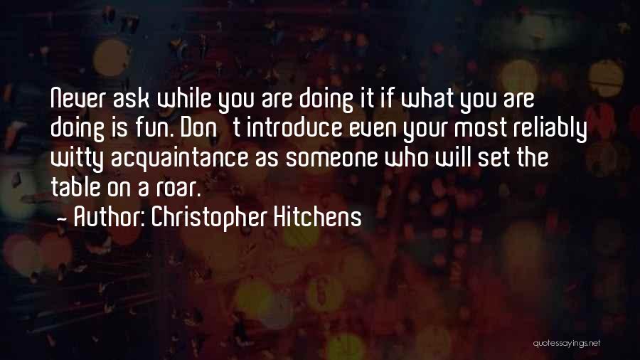 Never Ask What If Quotes By Christopher Hitchens