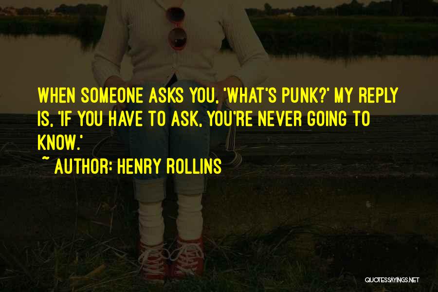 Never Ask What If Quotes By Henry Rollins