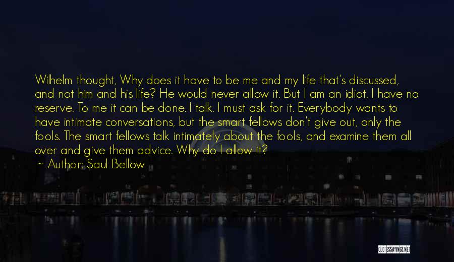 Never Ask Why Me Quotes By Saul Bellow