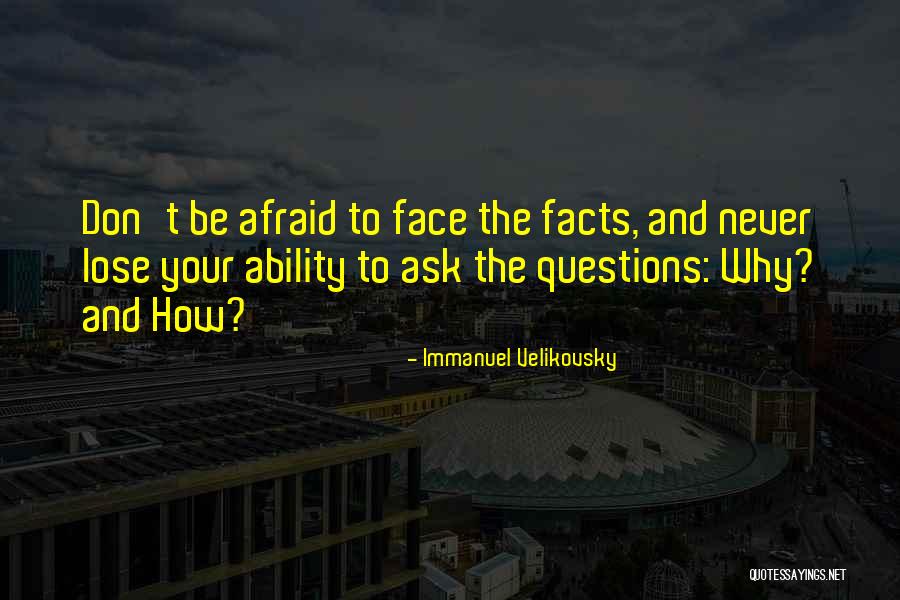 Never Ask Why Quotes By Immanuel Velikovsky Never Ask Why Quotes By Immanuel Velikovsky