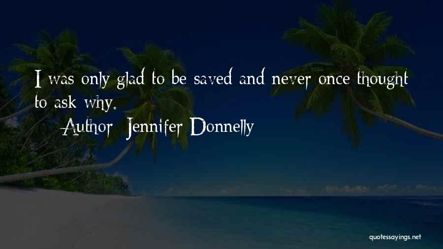 Never Ask Why Quotes By Jennifer Donnelly