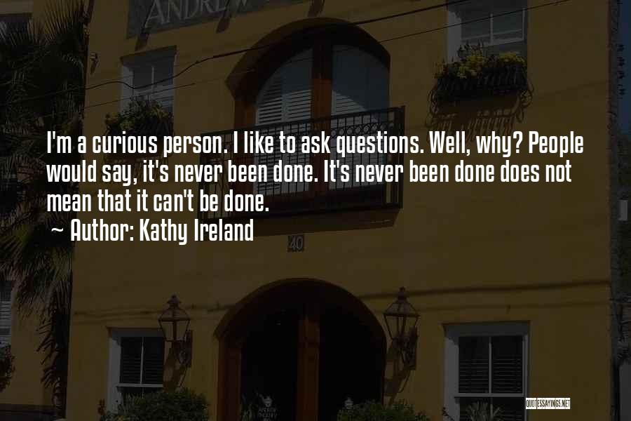 Never Ask Why Quotes By Kathy Ireland