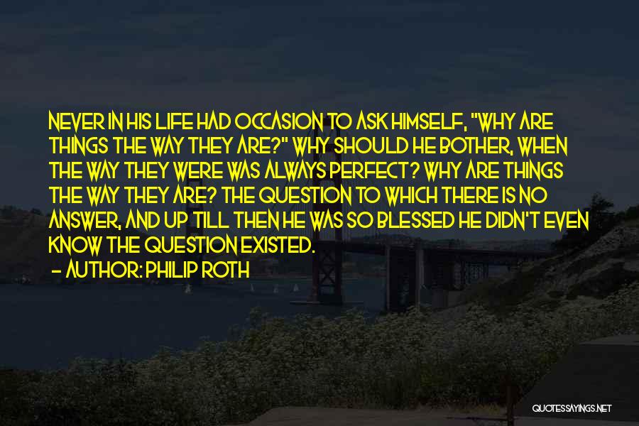 Never Ask Why Quotes By Philip Roth